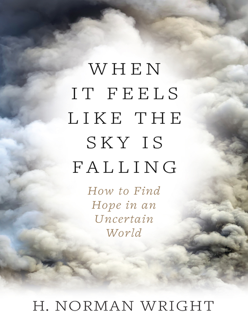 Title details for When It Feels Like the Sky Is Falling by H. Norman Wright - Available